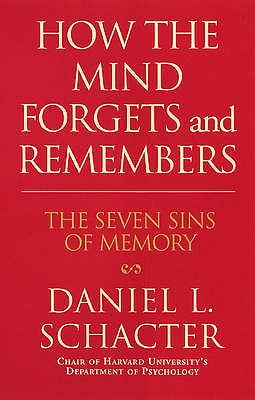 How the Mind Forgets and Remembers: The Seven Sins of Memory